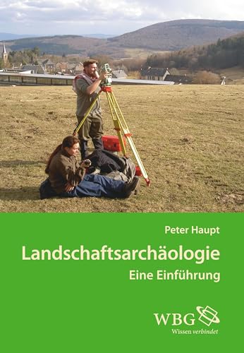 Landschaftsarchäologie: Eine Einführung von wbg academic